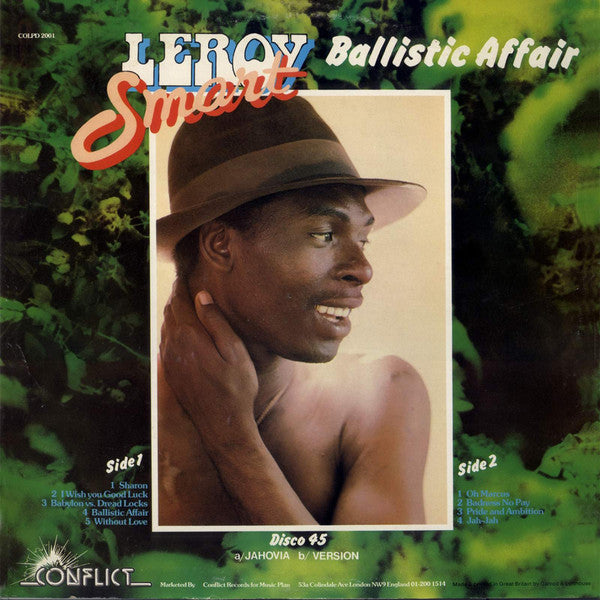 Image of Back Cover of 2xLP - /VG - LEROY SMART, Ballistic Affair (Conflict; COLPD2001, UK 1977, Gatefold), Bonus 12'' missing. Plain 12'' sleeve. Very light hairline marks that don't affect play. , A1		Sharon	4:08A2		I Wish You Good Luck	3:21A3		Babylon Vs Dread Locks	3:20A4		Ballistic Affair	3:16A5		Without Love	2:54B1		Oh Marcus	3:06B2		Badness No Pay	3:19B3		Pride And Ambition	3:17B4		Jah-Jah - 4426063E
