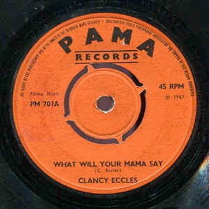 Image of Front Cover of 1214500C: 7" - CLANCY ECCLES, What Will Your Mama Say / Darling Don't Do That (Pama Records; PM 701, UK 1967, Plain Sleeve) No centre. Writing on labels. Lots of light marks.  /G