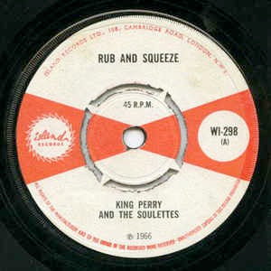 Image of Front Cover of 4715399C: 7" - KING PERRY & THE SOULETTES / THE SOUL BROTHERS, Rub And Squeeze / Here Comes The Minx (Island Records; WI-298, UK 1966, 4-Prong Centre) Lots of marks and scuffs, plays fine. Centre intact, SWOL.  /VG