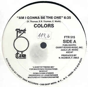 Image of Front Cover of 12" - /VG - COLORS, Am I Gonna Be The One (First Take; FTR 515, US 1983), Record has a few light marks and is very lightly fogged. Plays great, A Am I Gonna Be The One	B1 Am I Gonna Be The One (Colorful Dub / Break For Dayze)B2 Am I Gonna Be The One (Instrumental Version) - 2615444C