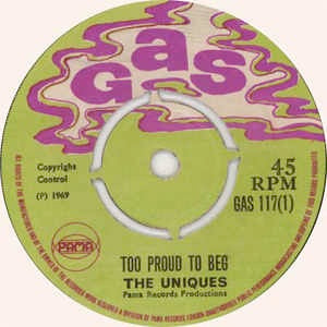 Image of Front Cover of 7" - /G - THE UNIQUES, Too Proud To Beg / Love And Devotion (Gas; GAS 117, UK 1969, 4-Prong Centre), Loads of marks and scuffs, patches of discolouration to wax, still plays through ok. Crackle. No centre piece, SWOL.,  - 0616359C