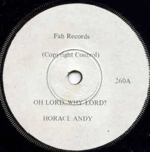 Image of Front Cover of 7" - /VG - HORACE ANDY, Oh Lord Why Lord (Fab Records; 260, UK 1972, Promo, Solid Centre), Strong VG, sounds great. WOL.,  - 1116114C