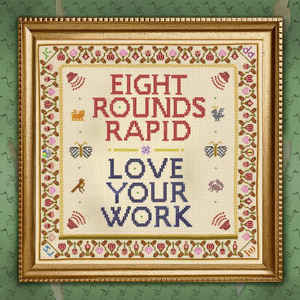Image of Front Cover of 5023440E: LP - EIGHT ROUNDS RAPID, Love Your Work (Tapete Records; TR467, Germany 2020, Inner) Strong VG, Press Release, Hype/Promo Sticker On Front Sleeve  VG+/VG
