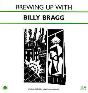 Image of Front Cover of 5113188C: LP - BILLY BRAGG, Brewing Up With Billy Bragg (Go! Discs ; AGOLP 4, UK 1984, PRS Pressing. "Giving The Green Light To The Young Lions" Label Text.)   VG/VG