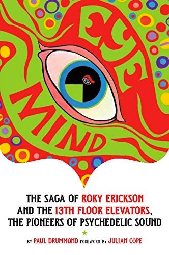 Image of Front Cover of 0634034E: Book - PAUL DRUMMOND, Eye Mind - The Saga Of Roky Erickson And The 13th Floor Elevators (Process Media; ,  2007, Paperback)   VG+/VG+