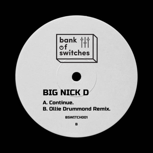 Image of Back Cover of 5023406E: 12" - BIG NICK D, Continue / Continue (Ollie Drummond Remix) (Bank Of Switches; BSWITCH001, UK 2023, Plain Sleeve)   /EX