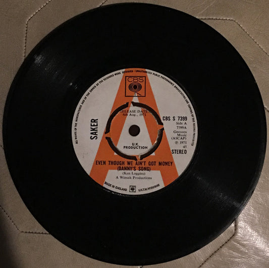Image of Front Cover of 0724156E: 7" - SAKER, Even Though We Ain't Got Money (Danny's Song) / Wildwinds Are Blowing (CBS ; CBS S 7399, UK 1971, A Label Demo, Company Sleeve) Writing On Label  VG/VG+